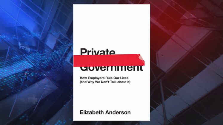 Private Government: How Employers Rule Our Lives (and Why We Don't Talk about It)